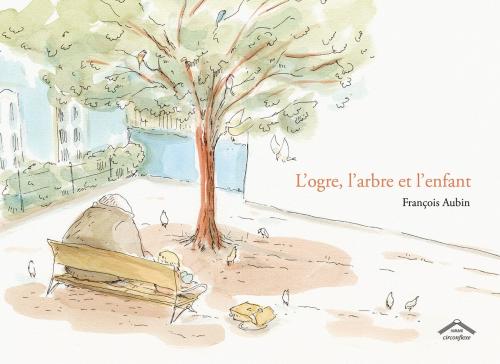 FRANCOIS AUBIN / L'ogre l'arbre et l'enfant